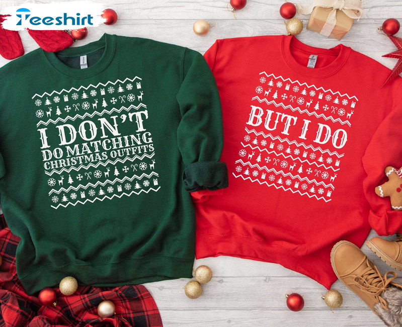 I Don't Do Matching Christmas Outfits Shirt,