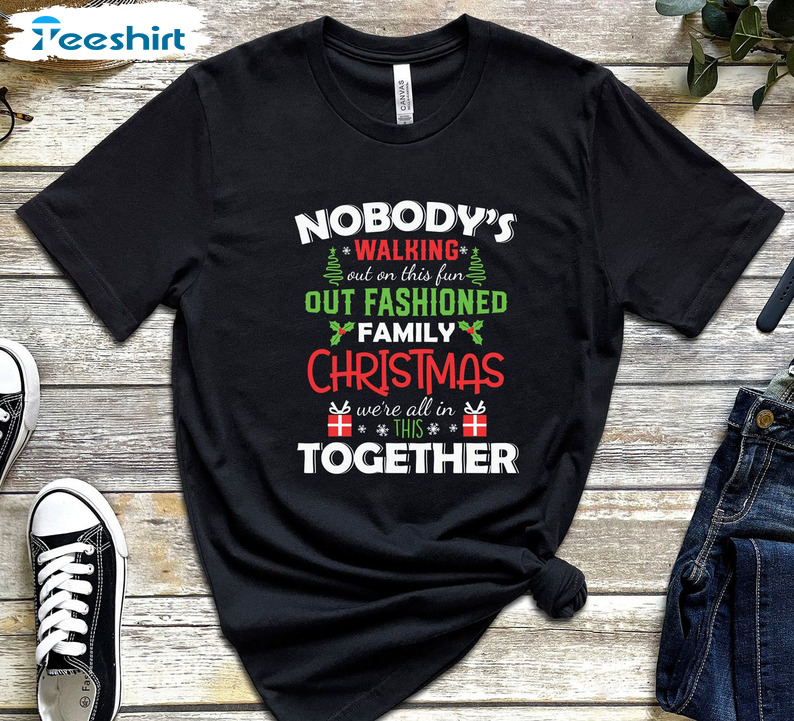 Nobody's Walking Out On This Fun Old Fashioned Family Christmas Shirt, Funny Xmas Short Sleeve Crewneck