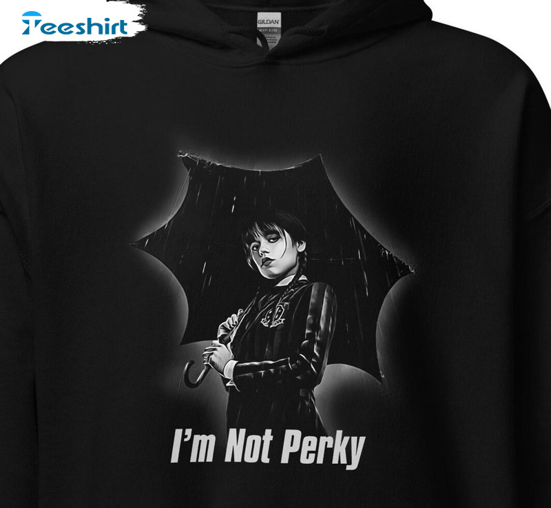 I'm Not Perky Shirt, Wednesday Addams Unisex Hoodie Short Sleeve