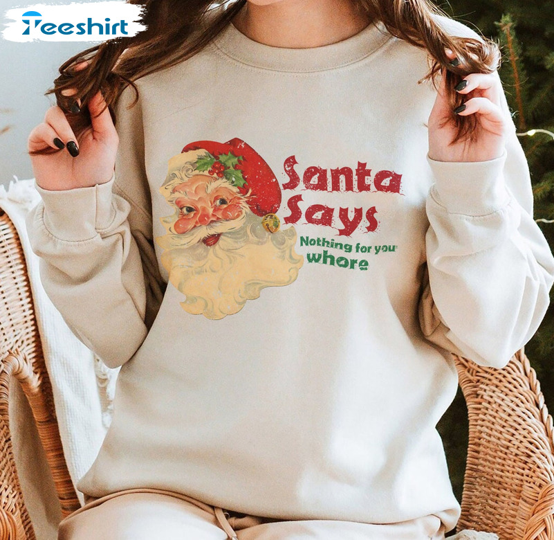 Santa Says Nothing For You Whore Shirt, Funny Santa Beard Unisex Hoodie Sweater