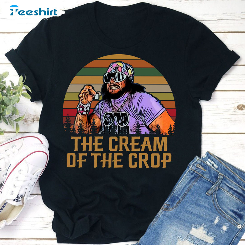 The Cream Of The Crop Shirt, Macho Man Randy Savage Unisex Hoodie Tee Tops