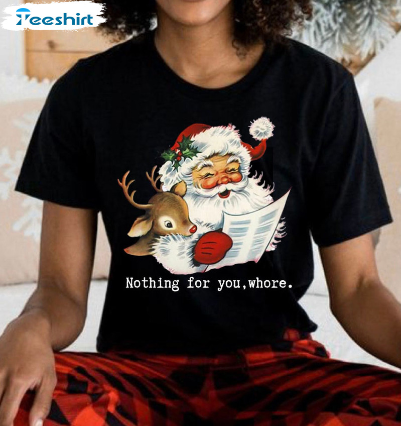 Nothing For You Whore Shirt, Santa Claus Christmas Sweater Short Sleeve
