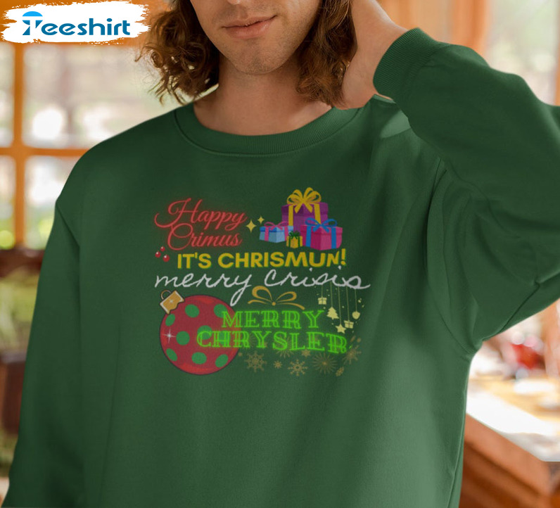 Happy Crimus It's Chrismun Merry Chrysler Sweatshirt, Short Sleeve