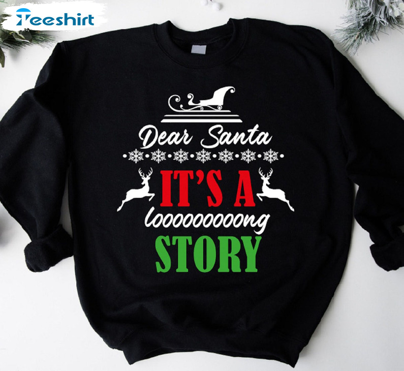 Dear Santa It's A Long Story Shirt, Christmas Party Crewneck Tee Tops