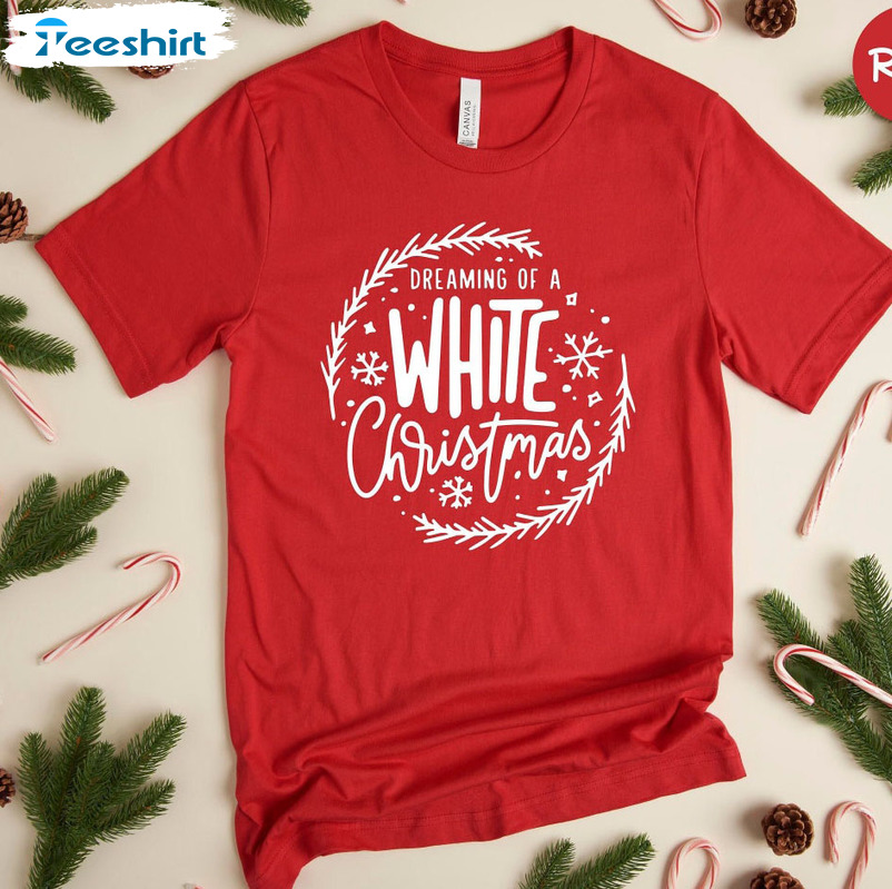 Dreaming Of A White Christmas Shirt, Funny Christmas Hoodie Short Sleeve