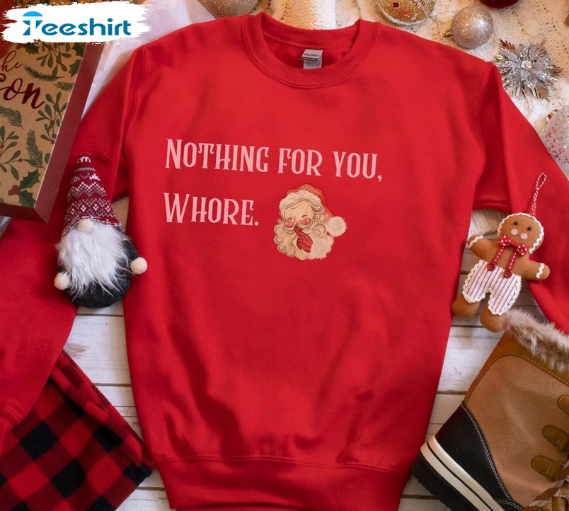 Nothing For You Whore Vintage Shirt, Christmas Santa Claus Tee Tops Unisex Hoodie