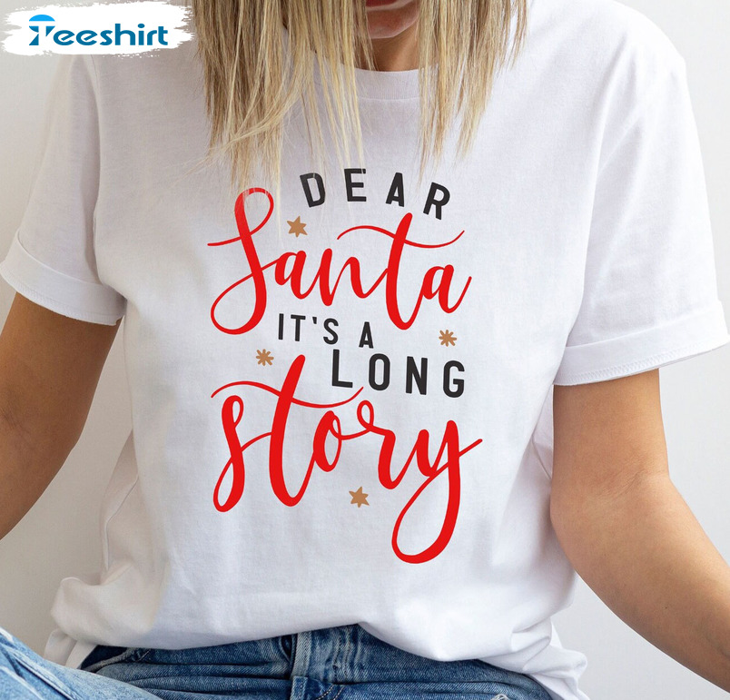 Dear Santa It's A Long Story Sweatshirt, Funny Christmas Short Sleeve Tee Tops