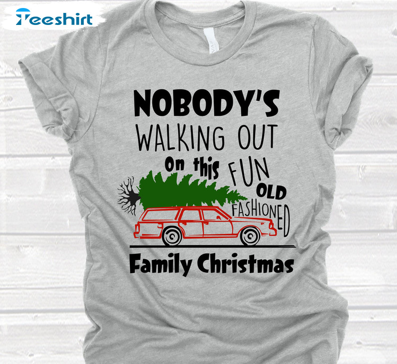 Nobody's Walking Out On This Fun Old Fashioned Family Christmas Sweatshirt, Unisex Hoodie