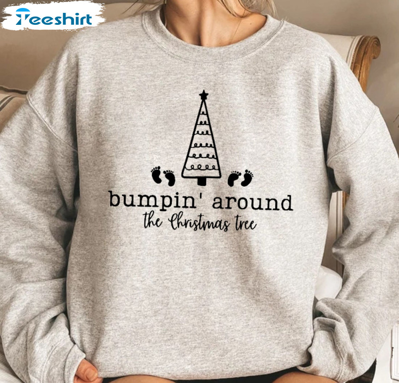 Bumpin Around The Christmas Tree Shirt, Pregnancy Christmas Tee Tops Sweatshirt