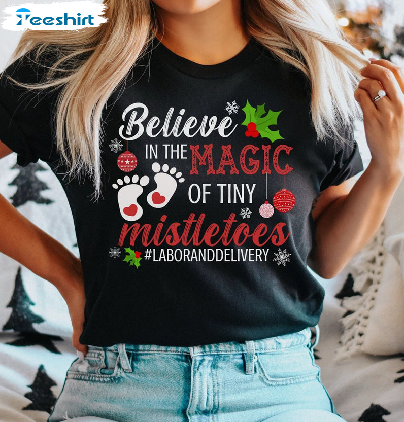 Believe In The Magic Of Tiny Mistletoes Shirt, Labor Delivery Tee Tops Short Sleeve