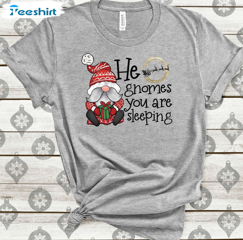 He Gnomes You Are Sleeping Shirt, Christmas Gnomes Short Sleeve Sweater