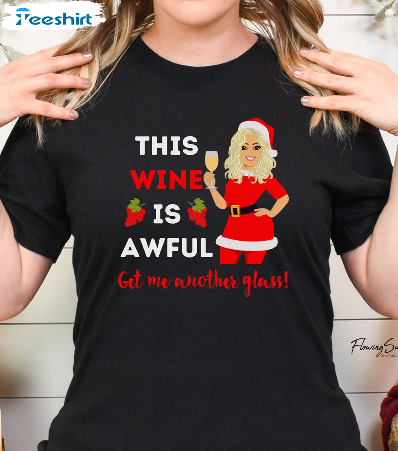 This Wine Is Awful Get Me Another Glass Shirt, Wine Lover T-shirt Unisex Hoodie