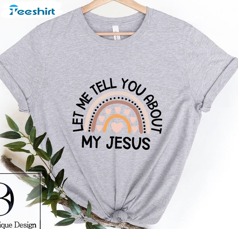 Let Me Tell You About My Jesus Shirt, Rainbow Christmas Crewneck Tee Tops
