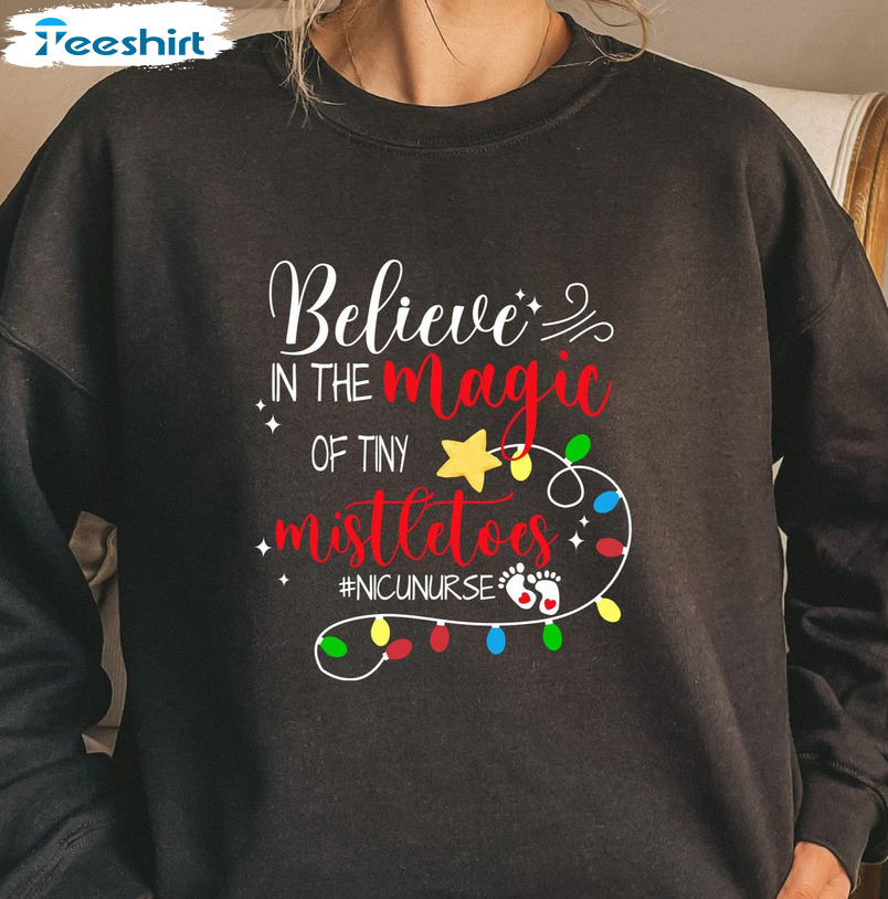 Believe In The Magic Of Tiny Mistletoes Sweatshirt, Nicu Nurse Christmas Short Sleeve Tee Tops