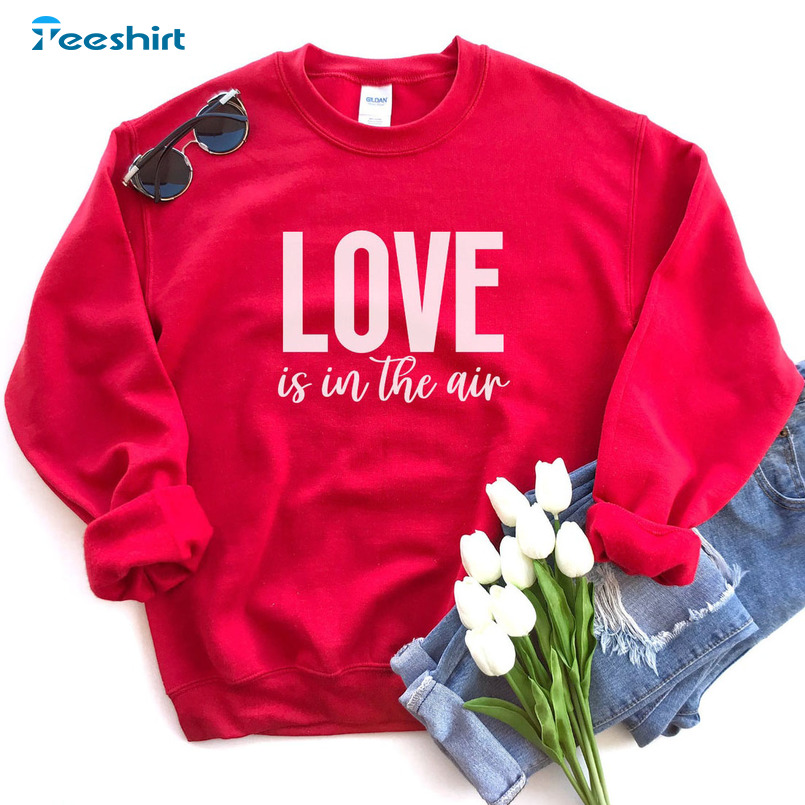 Love Is In The Air Vintage Shirt, Valentine Sweater Unisex T-shirt