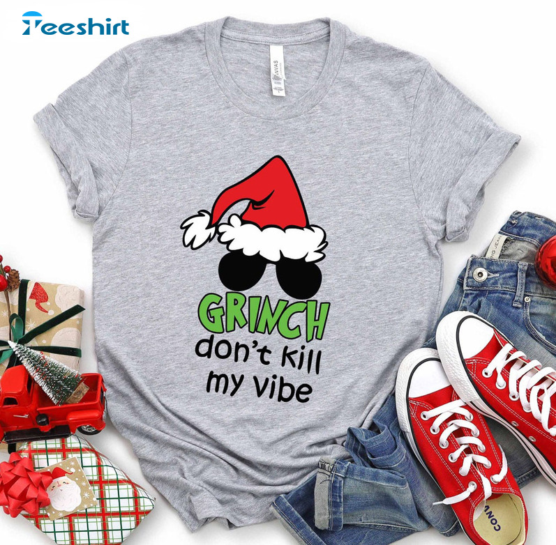 Grinch Don't Kill My Vibe Christmas Shirt, Christmas Santa Grinch Sweater Short Sleeve