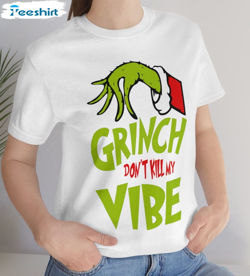 Grinch Don't Kill My Vibe Christmas Shirt, Christmas Grinch Hand Unisex Hoodie Short Sleeve