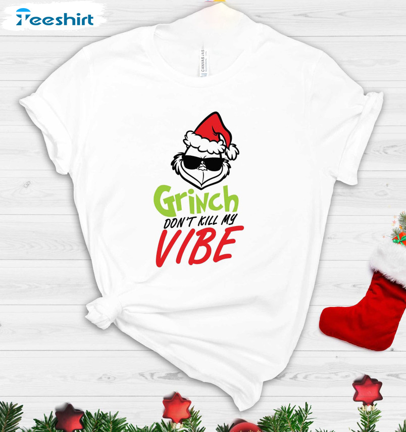 Grinch Don't Kill My Vibe Shirt, Funny Christmas Grinch Short Sleeve Sweater