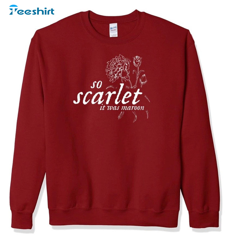 So Scarlet It Was Maroon Shirt, Taylor Swift Vintage Hoodie Short Sleeve