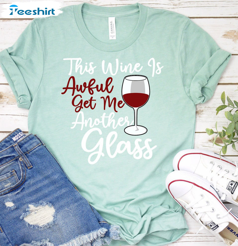 This Wine Is Awful Get Me Another Glass Christmas Shirt, Funny Xmas Wine Crewneck T-shirt