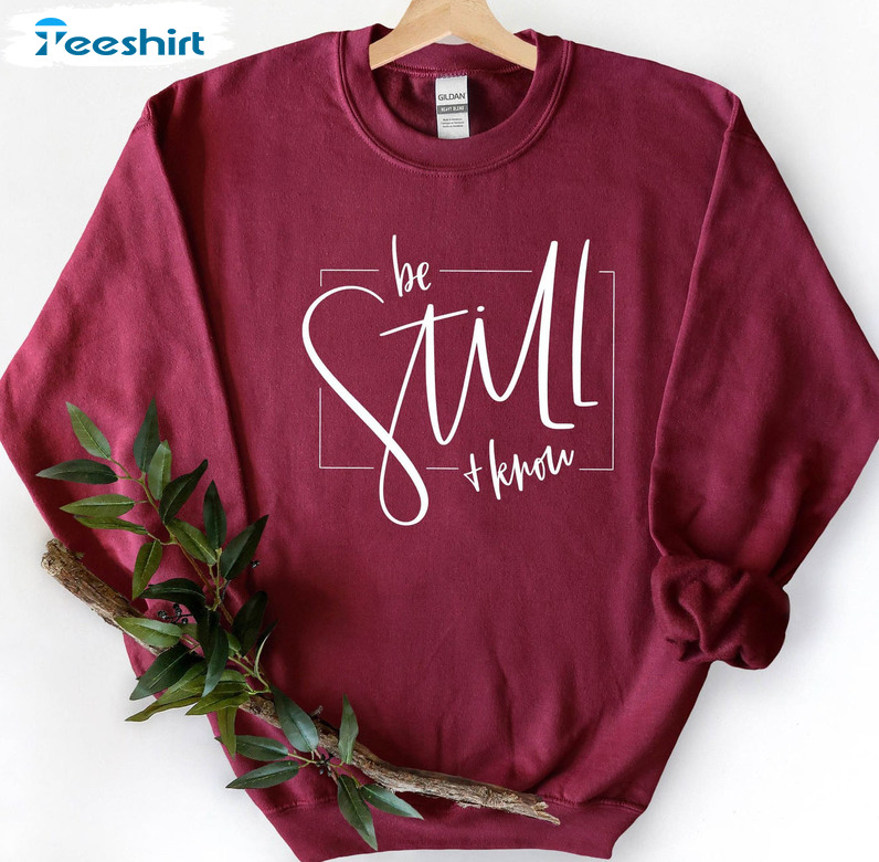 Be Still And Know Sweatshirt, Christian Trendy Unisex Hoodie Short Sleeve