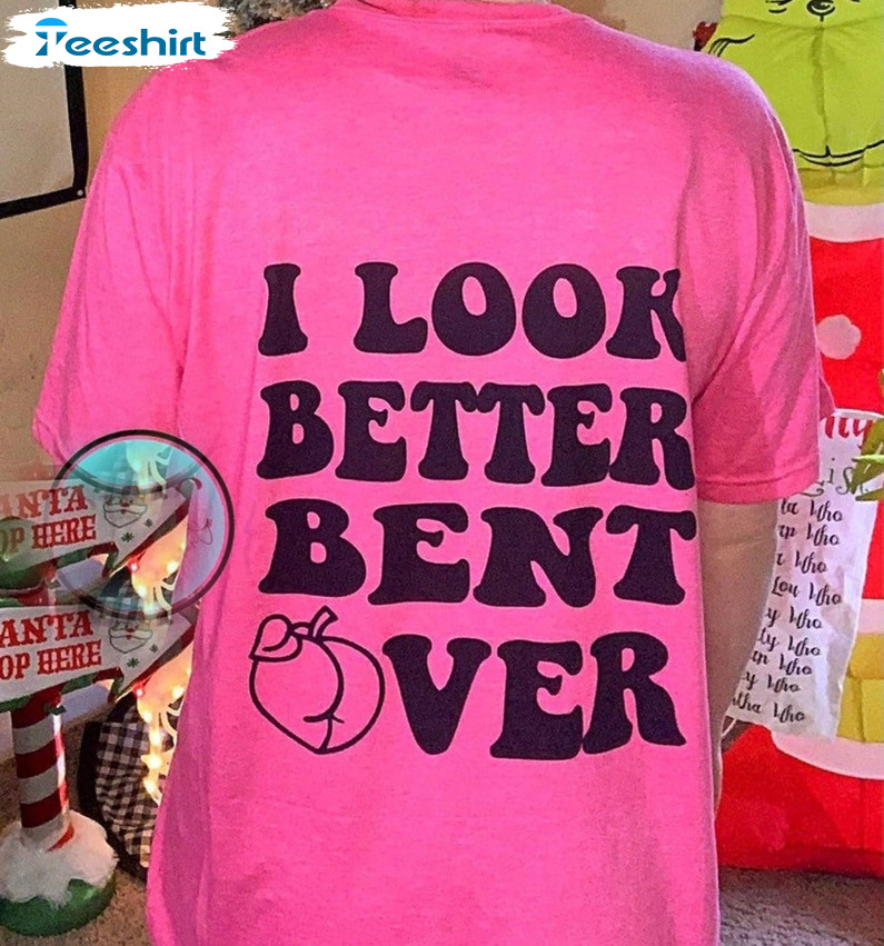 I Look Better Bent Over Shirt, Vintage Sweatshirt Crewneck