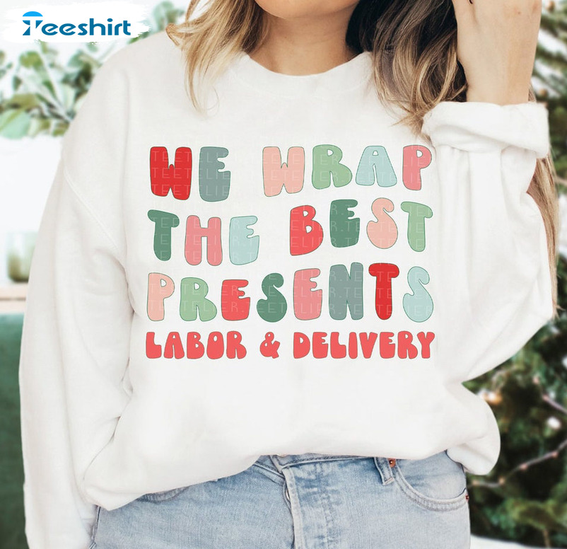 We Wrap The Best Presents Shirt, Labor And Delivery Nurse Christmas Unisex Hoodie Sweater