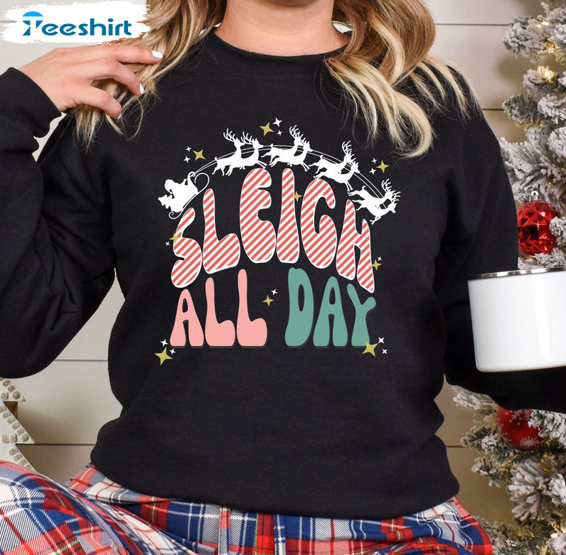 Sleigh All Day Sweatshirt, Funny Christmas Short Sleeve Crewneck