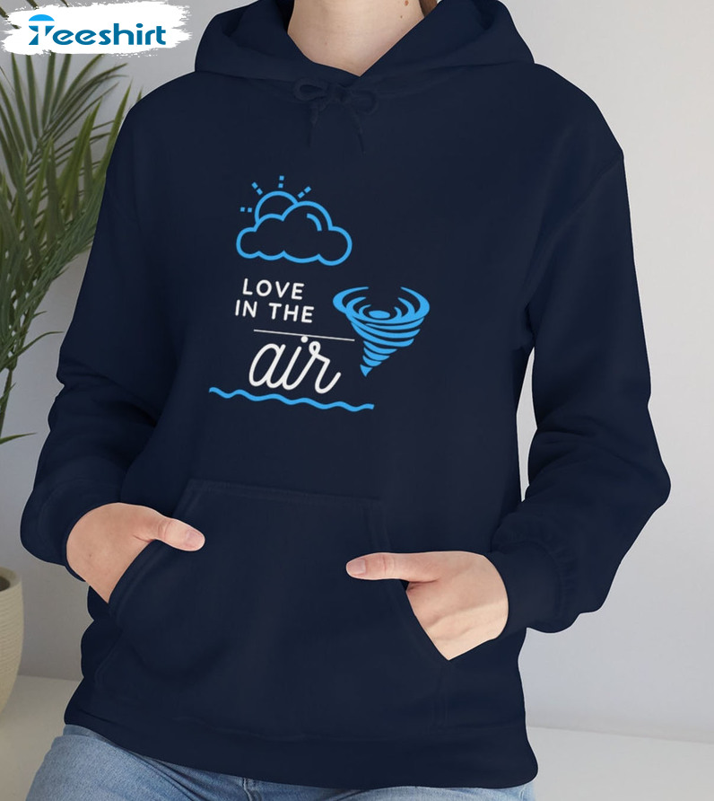 Love Is In The Air Shirt, Trendy Unisex Hoodie Crewneck