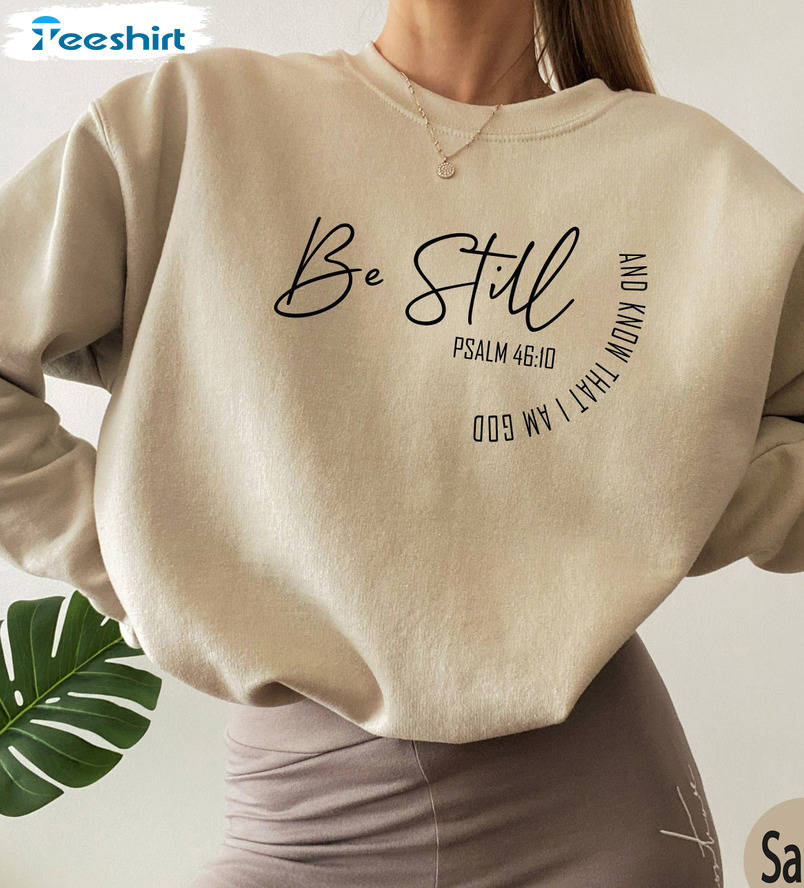 Be Still And Know That I Am God Sweatshirt, Bible Verse Unisex T-shirt Short Sleeve