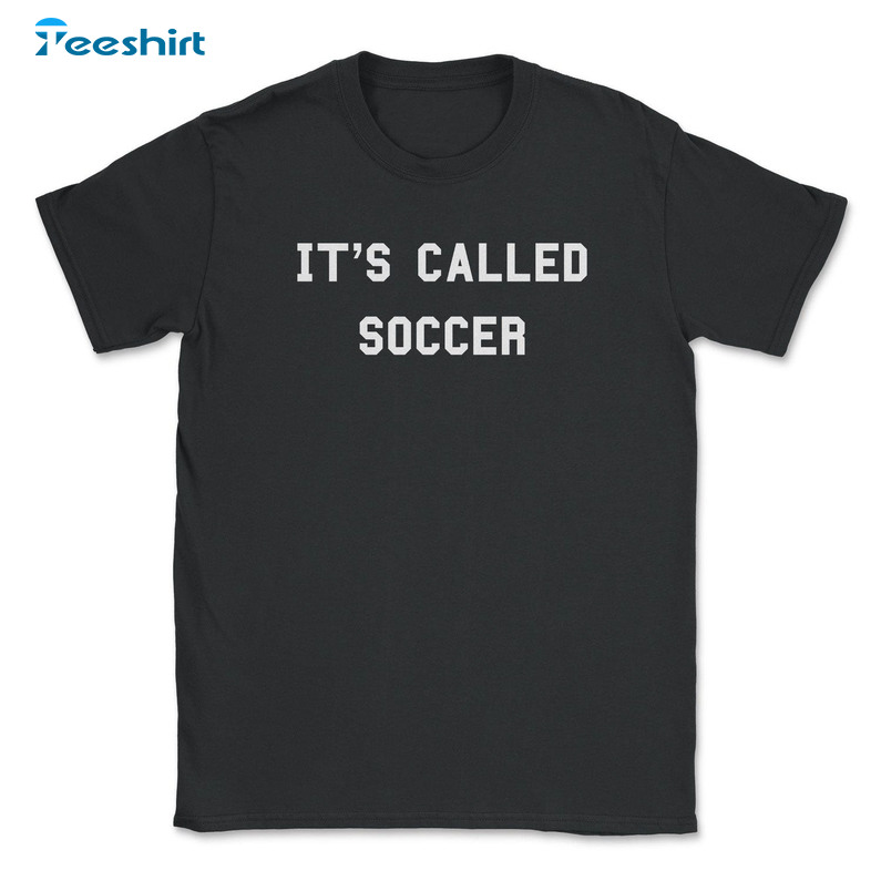 It's Called Soccer Funny Shirt, Usa Football Crewneck Unisex Hoodie