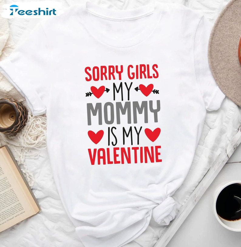 Sorry Girls Mommy Is My Valentine Shirt, Funny Crewneck Short Sleeve