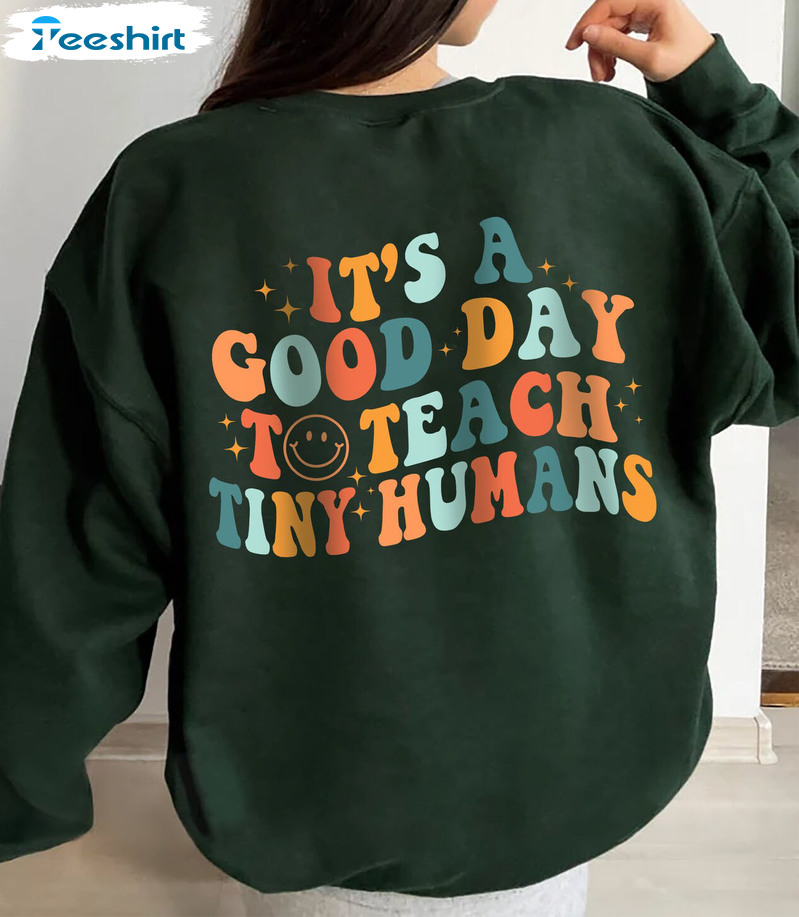 It's A Good Day To Teach Tiny Humans Shirt, Teach Love Crewneck Hoodie