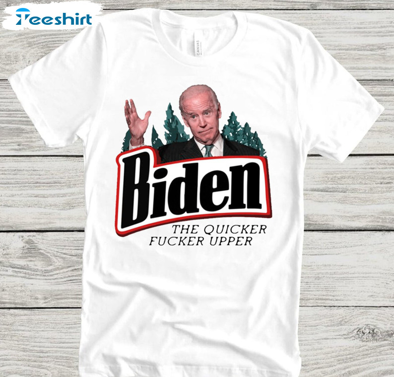 Biden The Quicker Fucker Upper Shirt, Trending Short Sleeve Hoodie