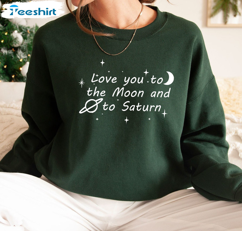 Love You To The Moon And To Saturn Vintage Shirt, Saturn Sweatshirt Hoodie