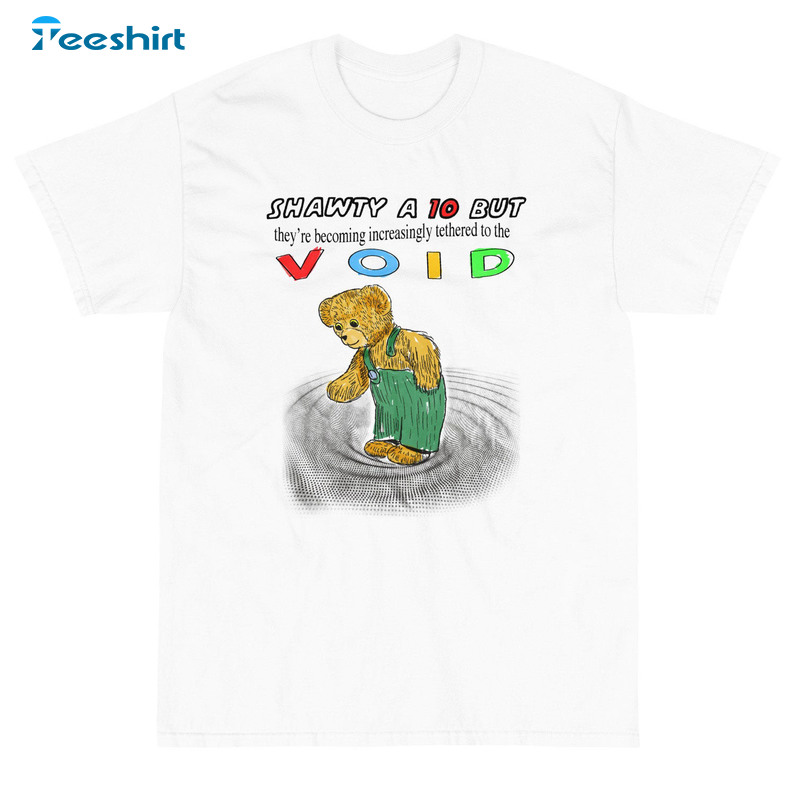 Shawty A 10 But Void Shirt, Trending Long Sleeve Unisex T-shirt