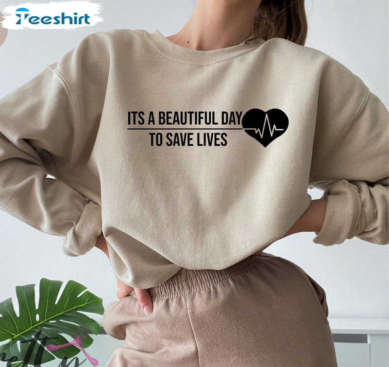 It's Beautiful Day To Save Lives Shirt, Trendy Nursing Crewneck Short Sleeve