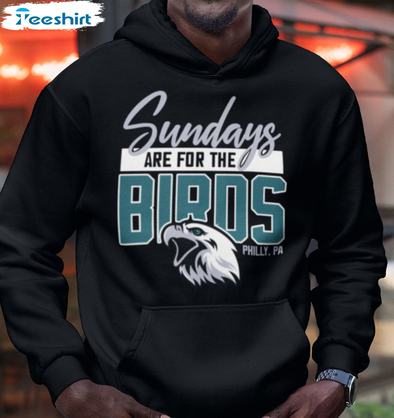 Sundays Are For The Birds Philly Pa Shirt, Football Vintage Unisex Hoodie Tee Tops