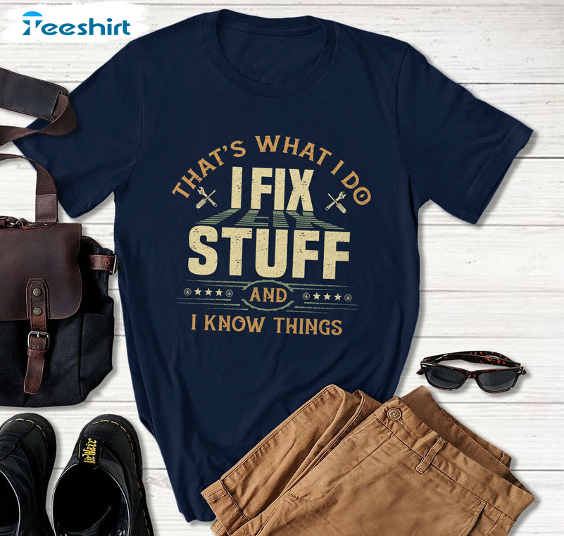 That's What I Do I Fix Stuff And I Know Things Vintage Shirt, Mechanic Husband Tee Tops Hoodie