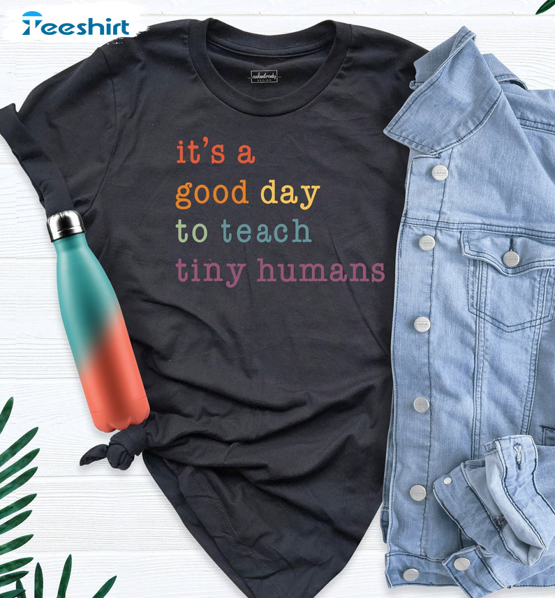 It's A Good Day To Teach Tiny Humans Shirt, Preschool Teacher Crewneck Unisex Hoodie