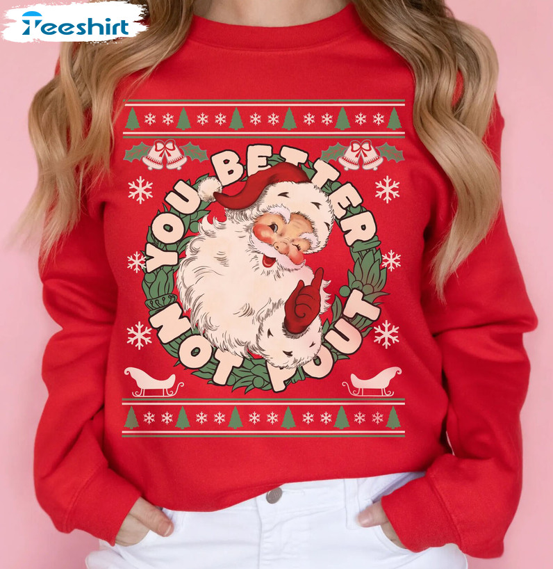 Better Not Pout Christmas Shirt, Funny Santa Claus Unisex Hoodie Short Sleeve