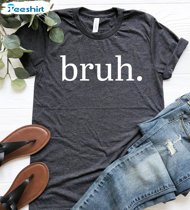 Funny Bruh Shirt, Funny Quote Sarcastic Trendy Crewneck Unisex Hoodie