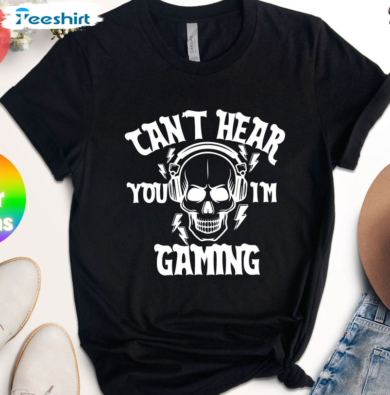 I Can't Hear You I'm Gaming Trendy Shirt, Funny Video Gamer Crewneck Long Sleeve