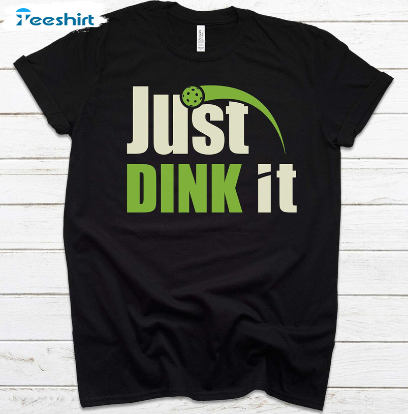 Just Dink It Pickleball Funny Unisex T-shirt , Crewneck