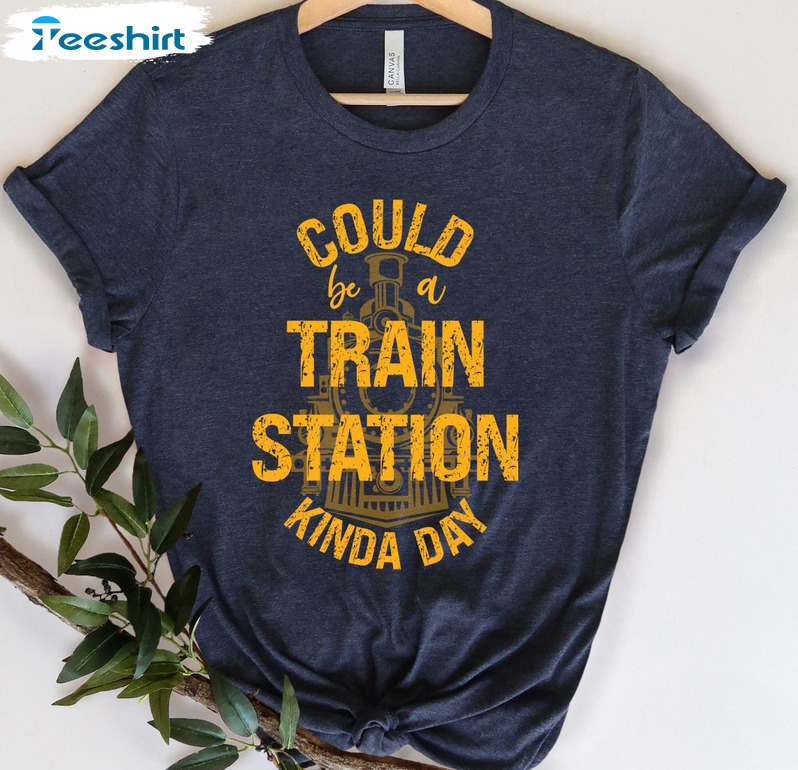 Could Be A Train Station Kinda Day Shirt, Vintage Unisex Hoodie Long Sleeve