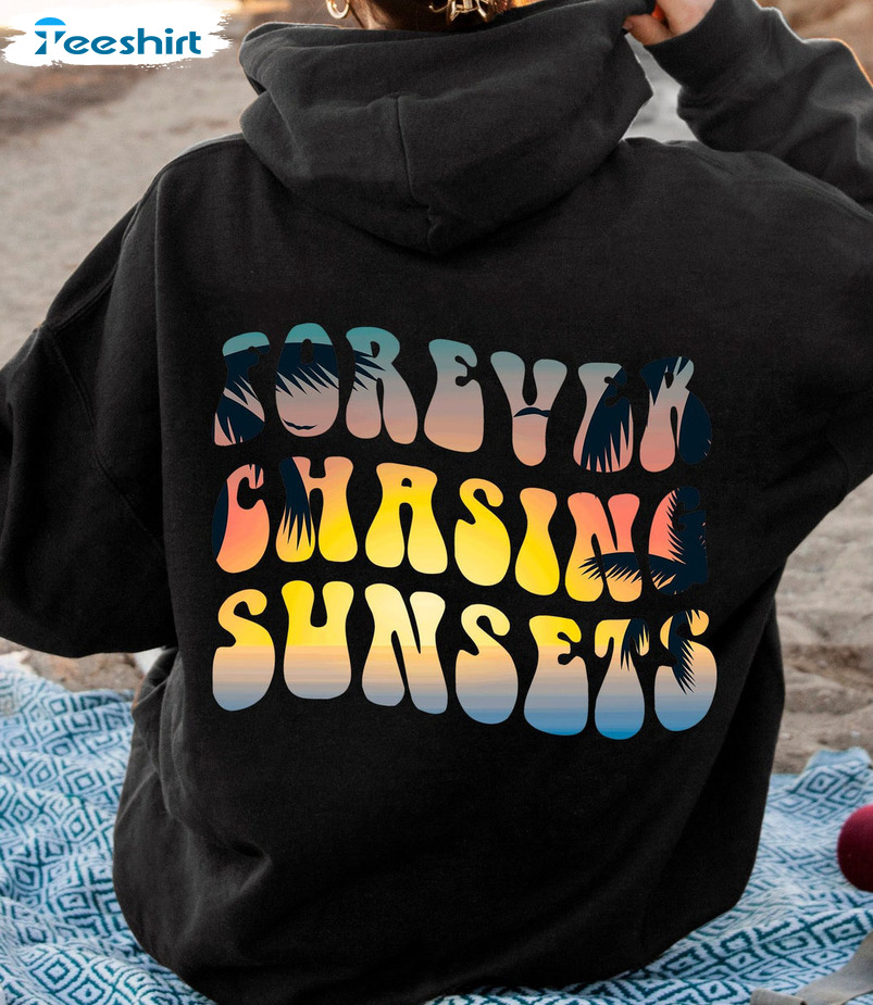 Forever Chasing Sunsets Sweatshirt Trendy Hoodies Aesthetic 