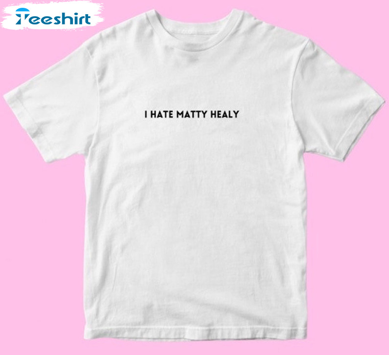 I Hate Matty Healy Shirt, Y2k Baby Unisex Hoodie Crewneck