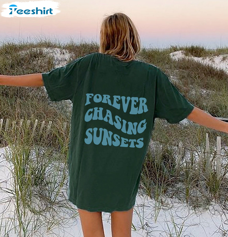 Forever Chasing Sunsets Shirt, Trendy Unisex Hoodie Sweatshirt