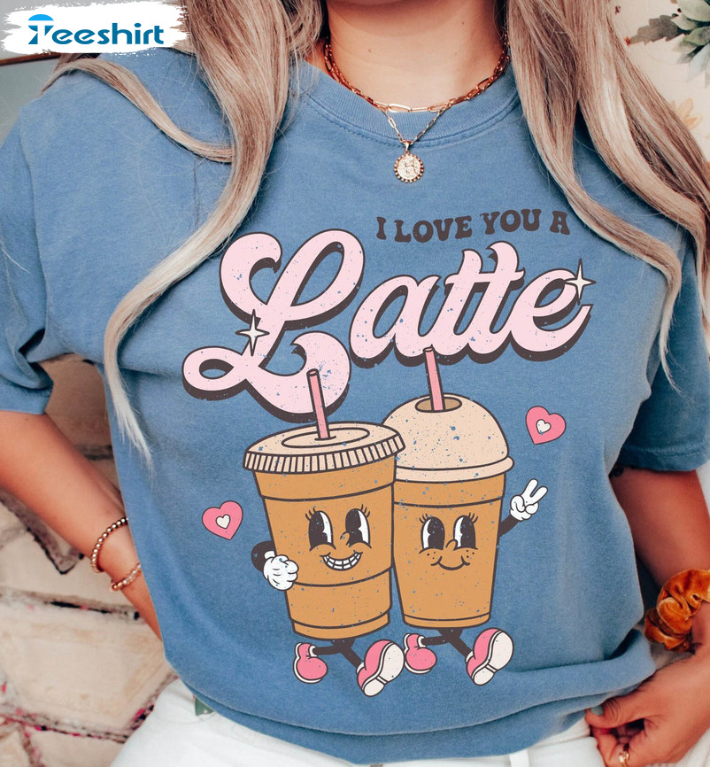 I Love You A Latte Shirt, Vintage Valentines Day Unisex Hoodie Short Sleeve