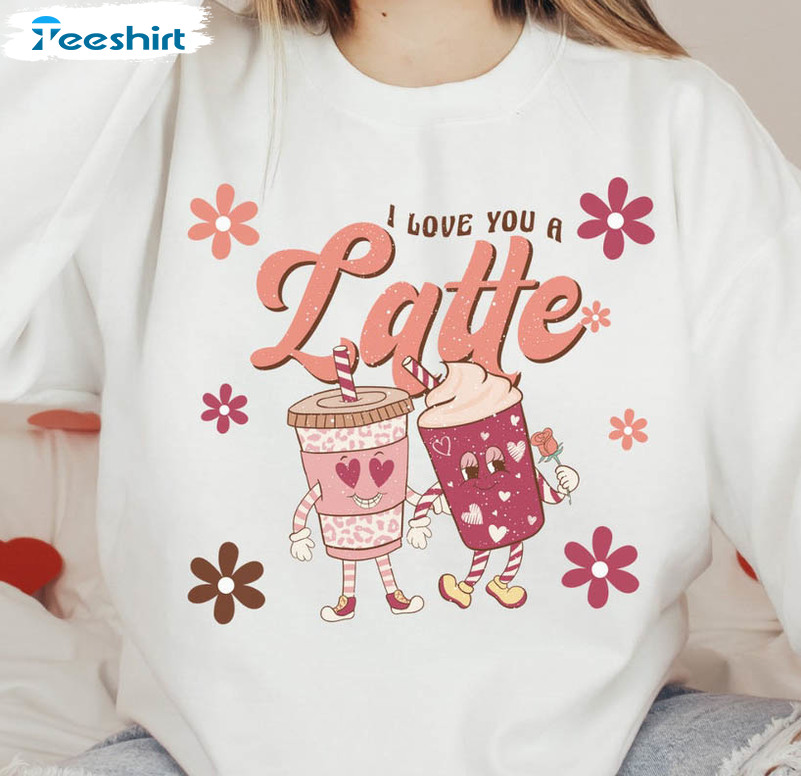 I Love You A Latte Vintage Shirt, Funny Coffee Lover Short Sleeve Crewneck